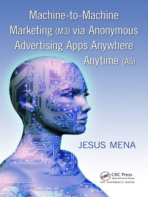 cover image of Machine-to-Machine Marketing (M3) via Anonymous Advertising Apps Anywhere Anytime (A5)